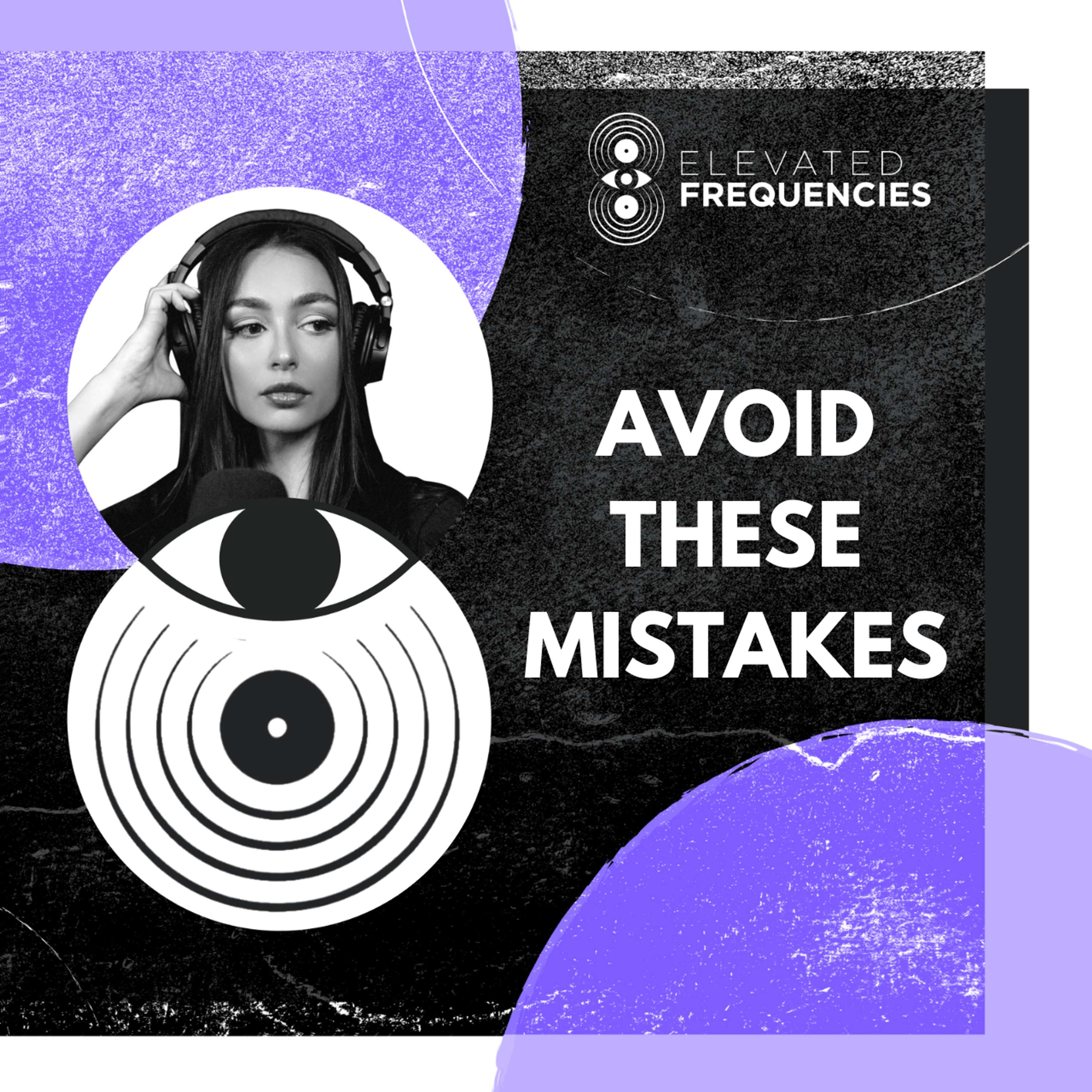 4 Business Mistakes Most DJs Make | Elevated Frequencies #53