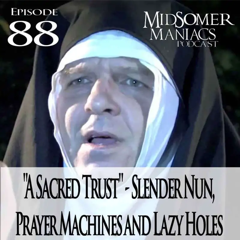Episode 88 - "A Sacred Trust" - Slender Nun, Prayer Machines and Lazy Holes
