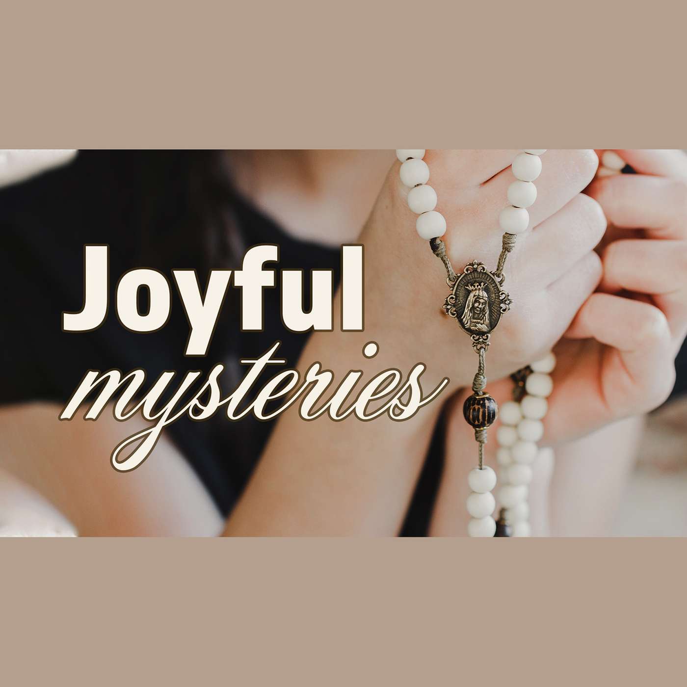 Pray The Rosary - The Joyful Mysteries