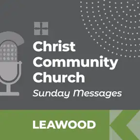 Christ Community Church - Leawood Campus - SUNDAY MESSAGES