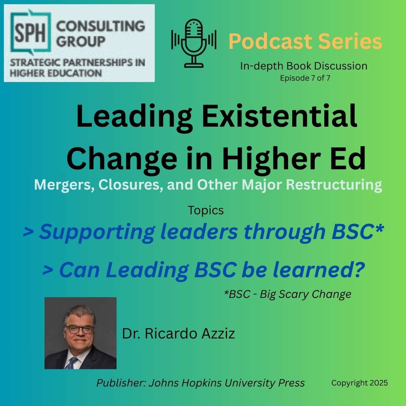 Podcast 7 of 7 Leading Existential Change in Higher Ed Podcast 7 of 7 Leading Existential Change in Higher Ed