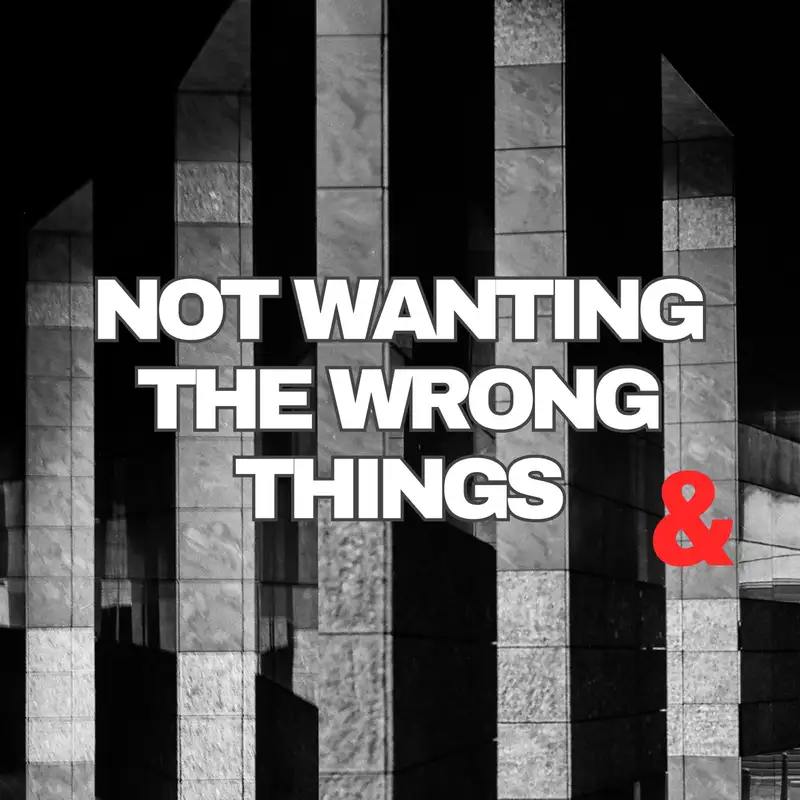 Not Wanting the Wrong Things