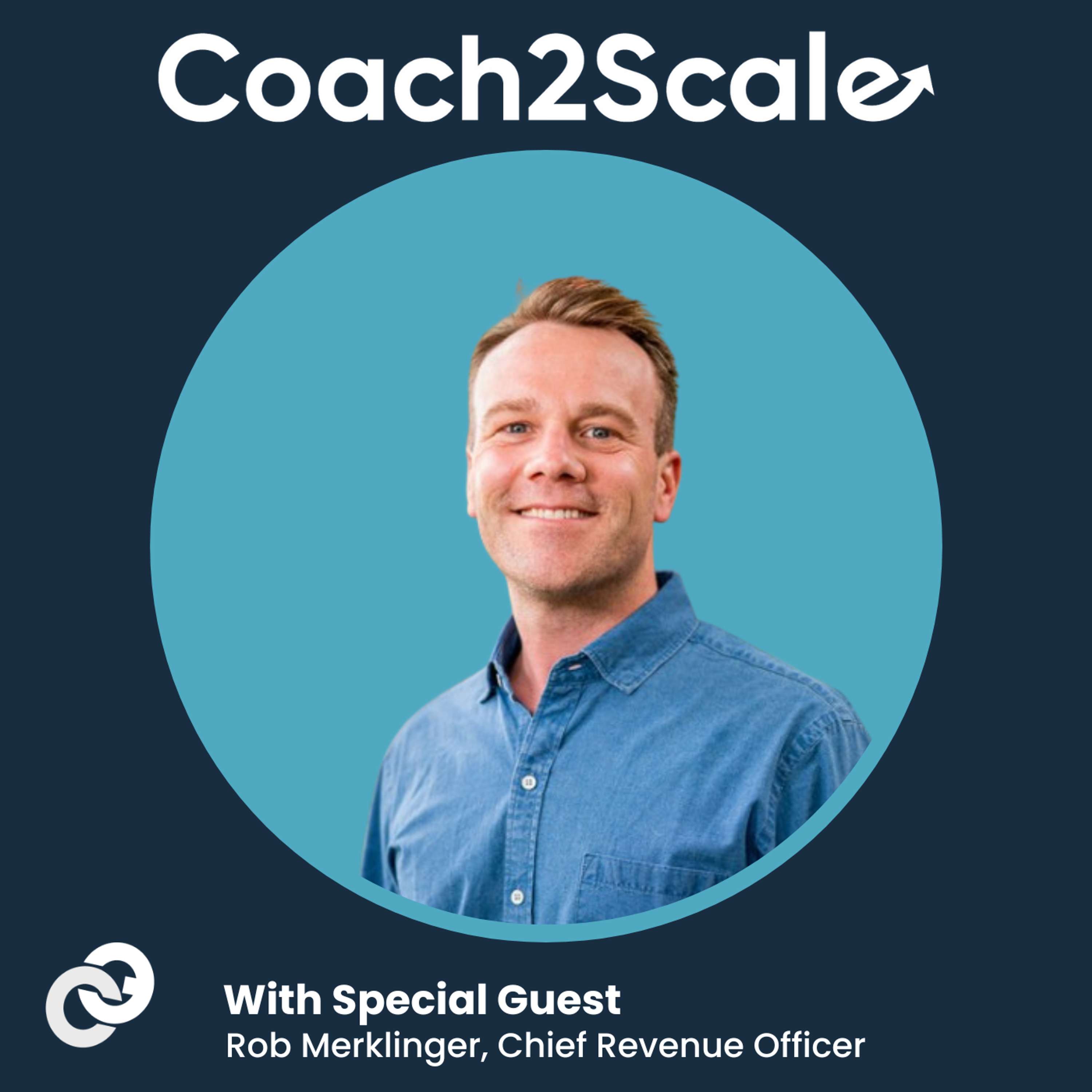 Listening, Curiosity, and Leadership - Rob Merklinger - Coach2Scale - Episode # 043