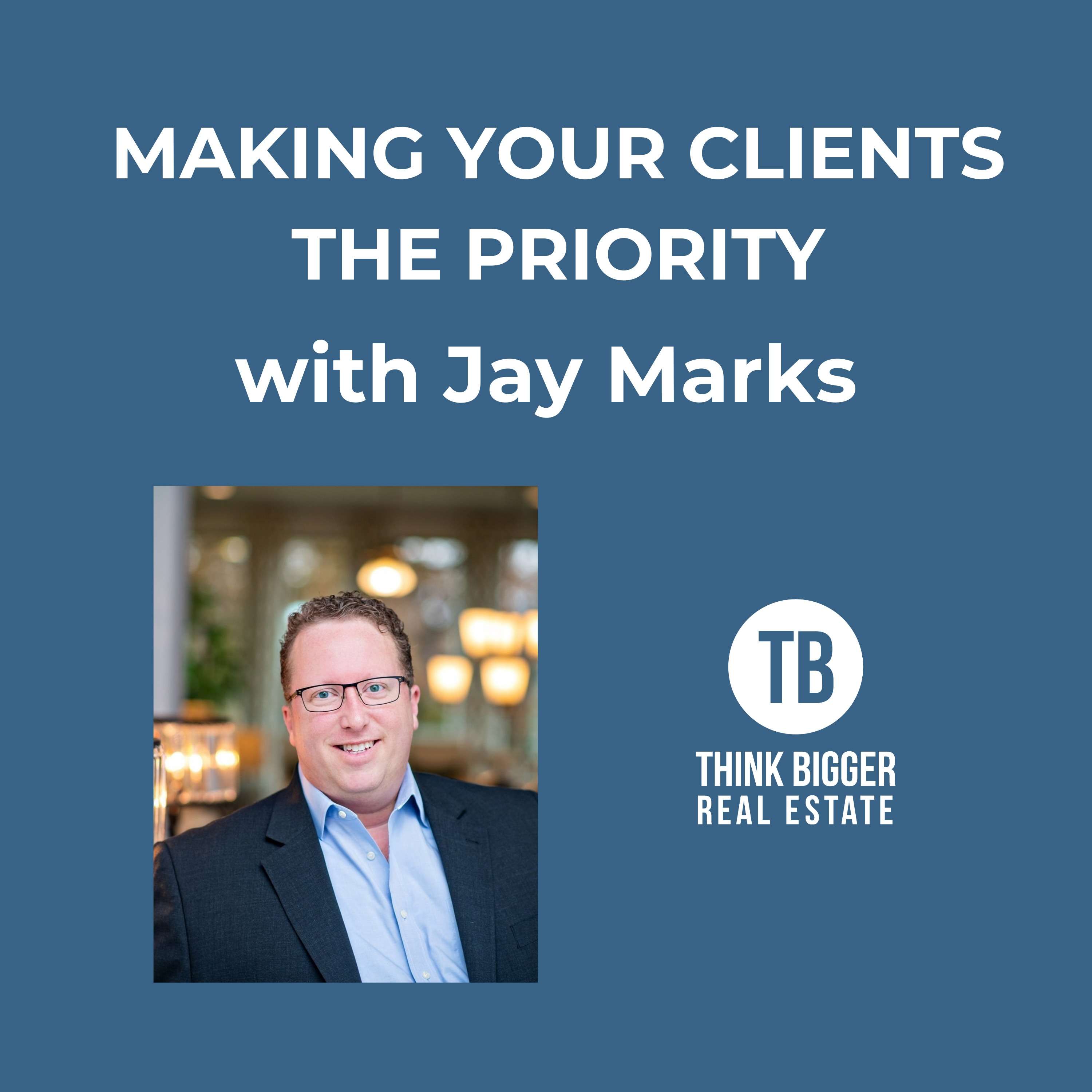 Make Your Clients the Priority with Jay Marks