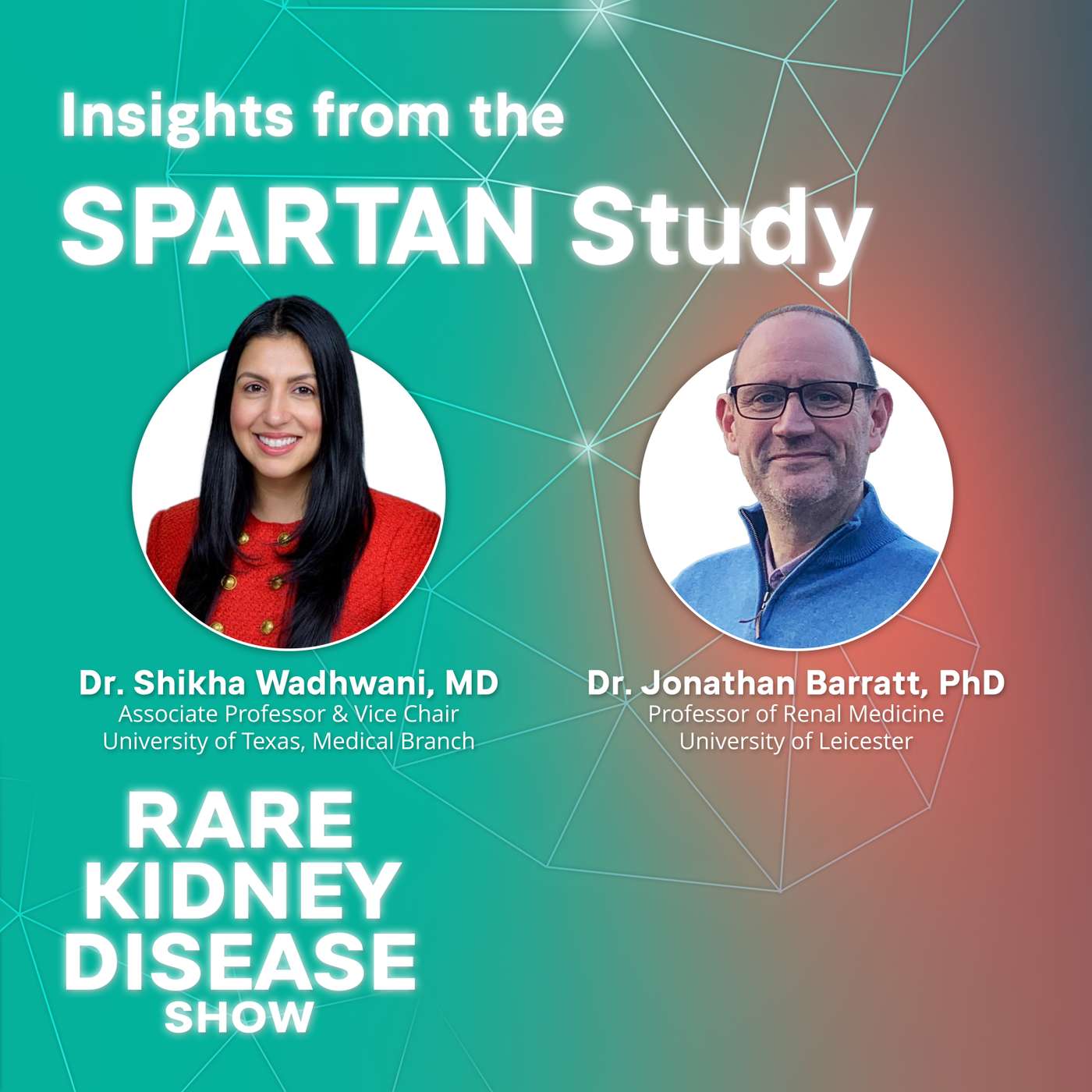Insights from the SPARTAN Study with Drs. Jonathan Barratt and Shikha Wadhwani