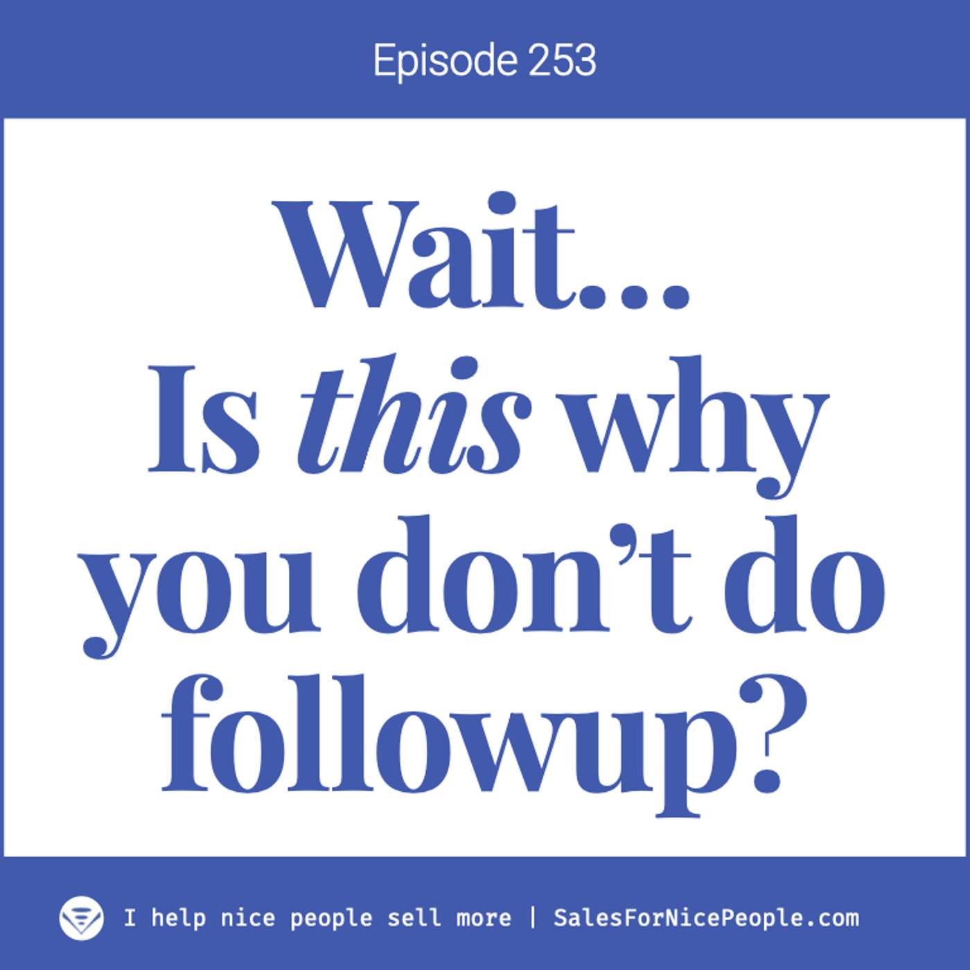 Ep 253: Wait... is *this* why you don't do any followup?