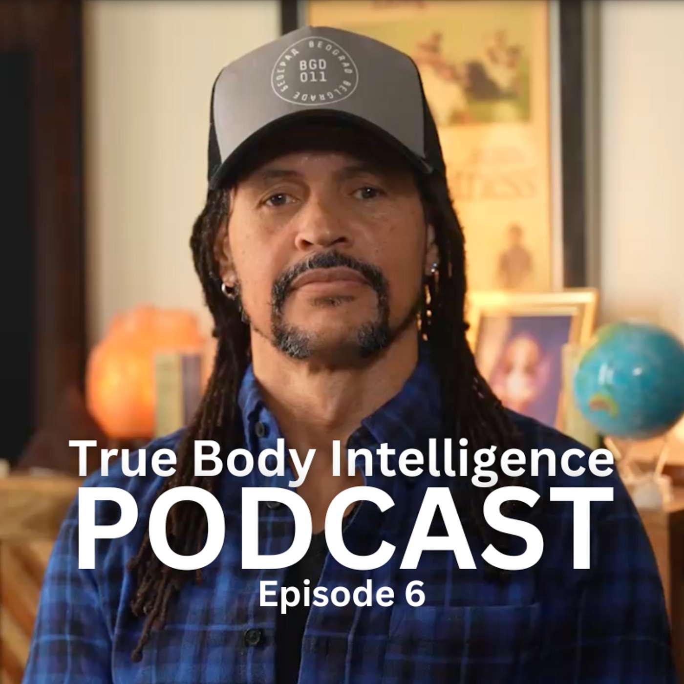 True Body Intelligence Podcast - Episode 6 True Body Intelligence Podcast - Episode 6