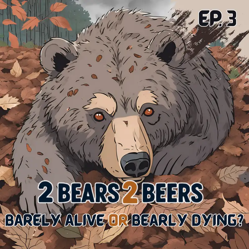 EP 3 | Barely Alive or Bearly Dying?