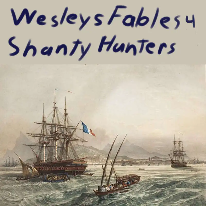 Wesley's Fables - Shanty Hunters Ep 4