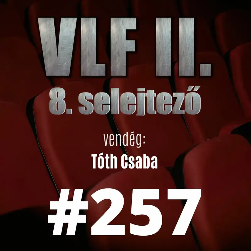 257. adás: A világ legjobb filmje II. - 8. selejtező (vendég: Tóth Csaba)