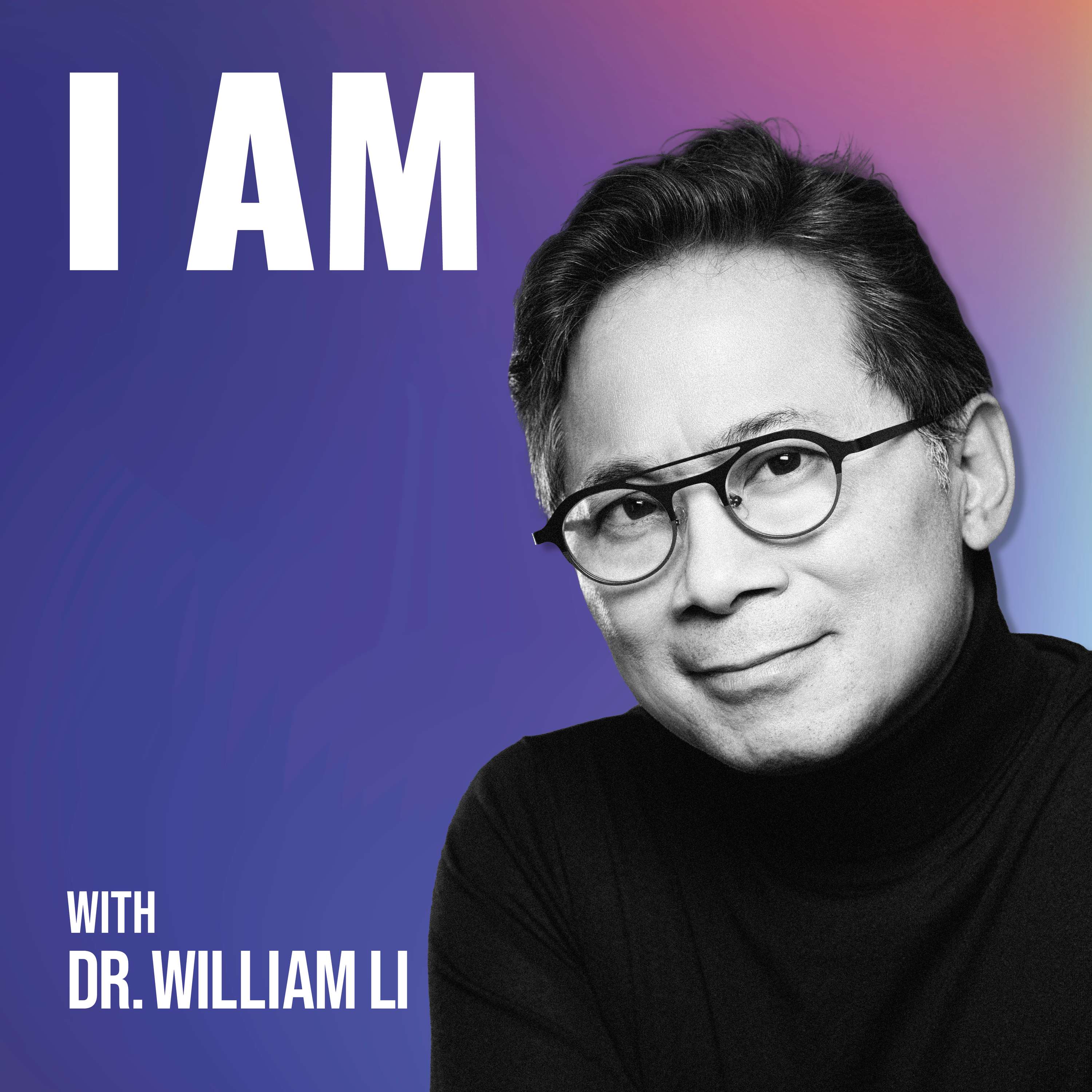 I Am... With Dr. William Li