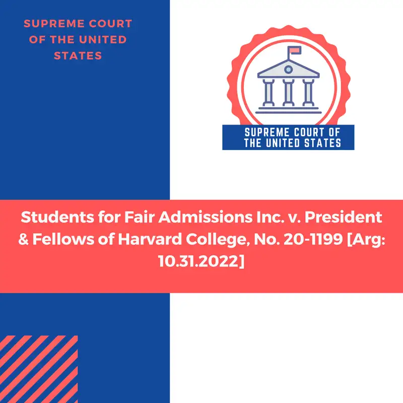 Students for Fair Admissions Inc. v. President & Fellows of Harvard College, No. 20-1199 [Arg: 10.31.2022]