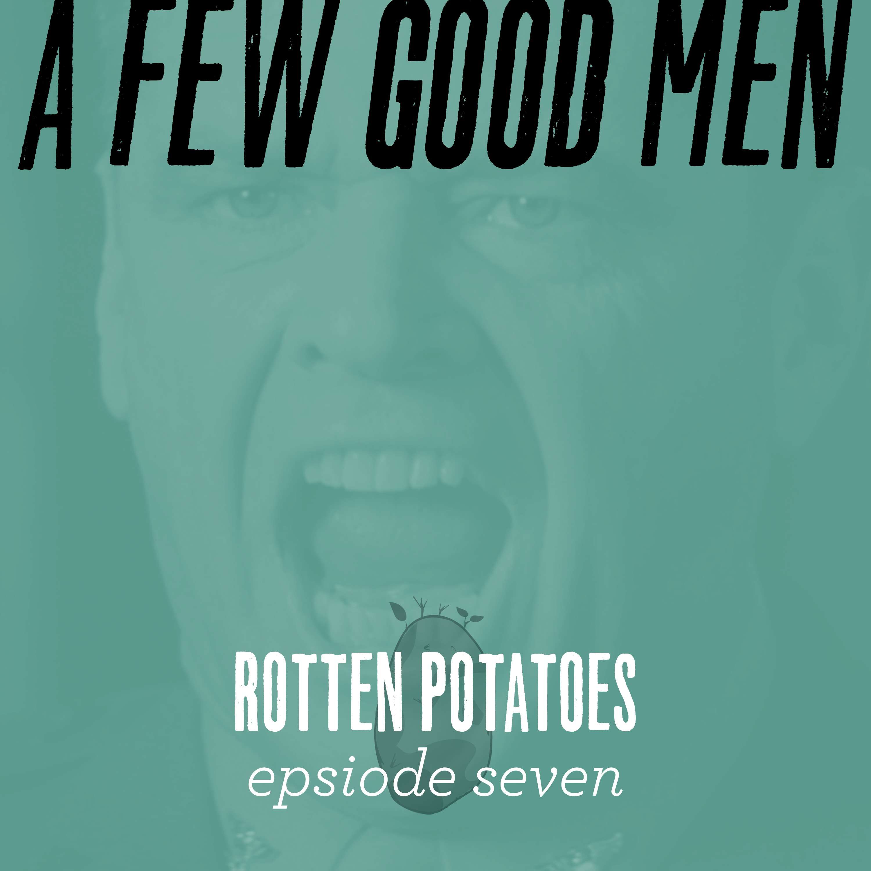 Ep 7: A Few Good Men
