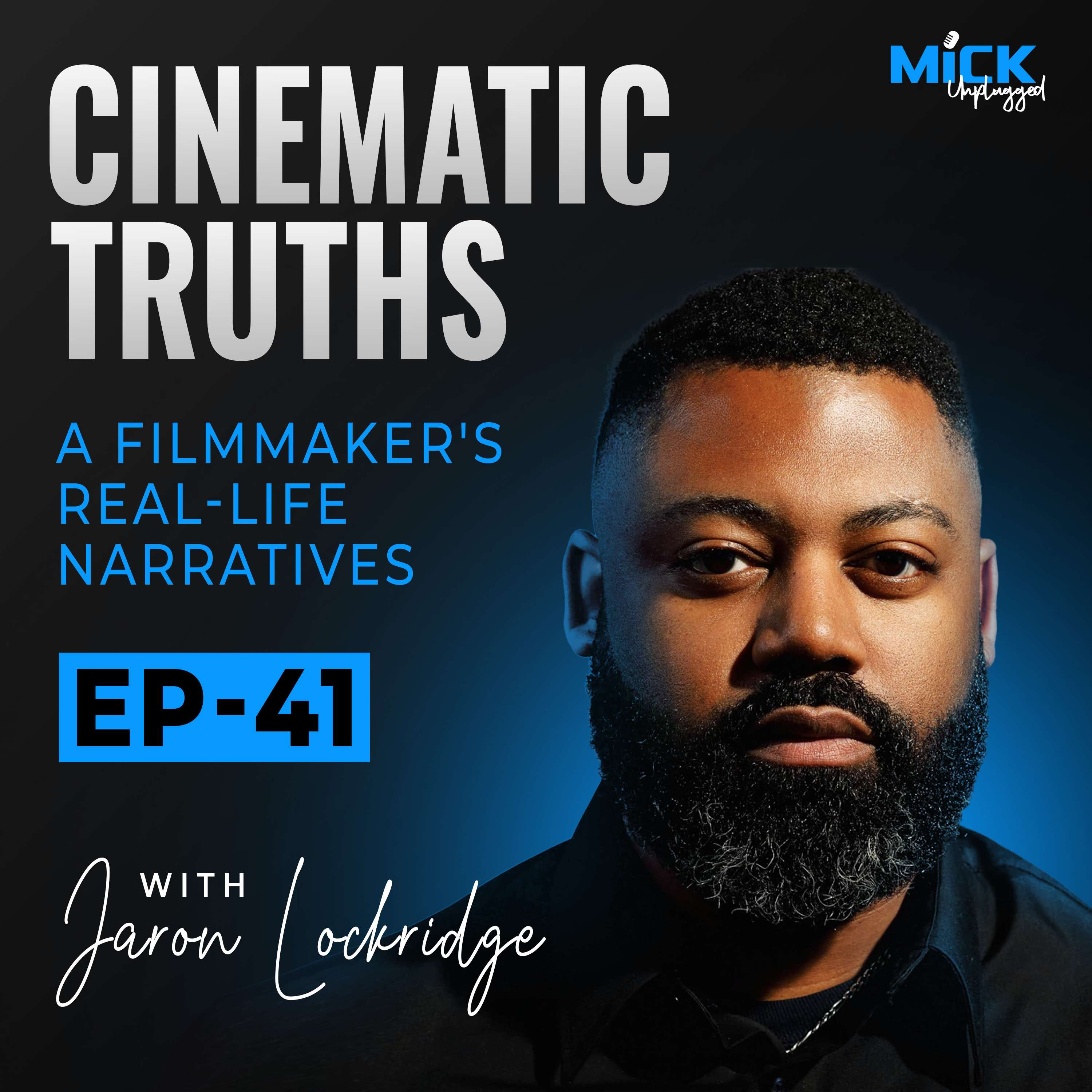 cover of episode Jaron Lockridge | Cinematic Truths: A Filmmaker's Real-Life Narratives - Mick Unplugged [EP 41]