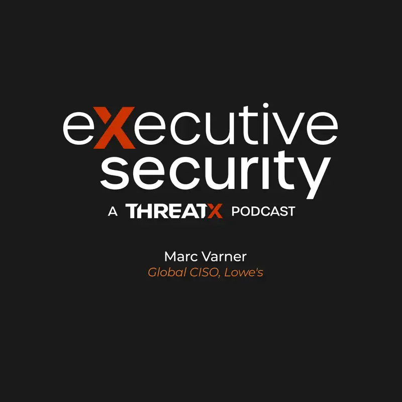 Why Cybersecurity Success Means Putting Why Before What With Lowe's CISO Marc Varner