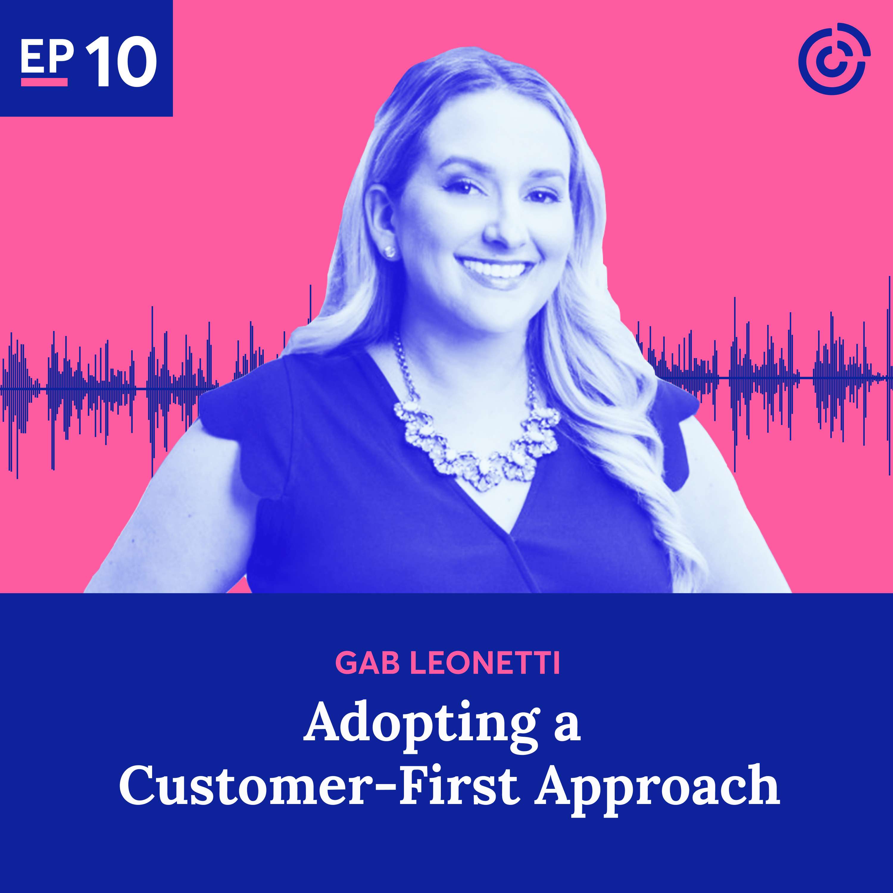 Adopting a Customer-First Approach with Gab Leonetti