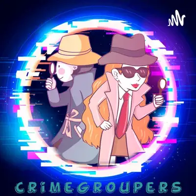 Crime Groupers Podcast