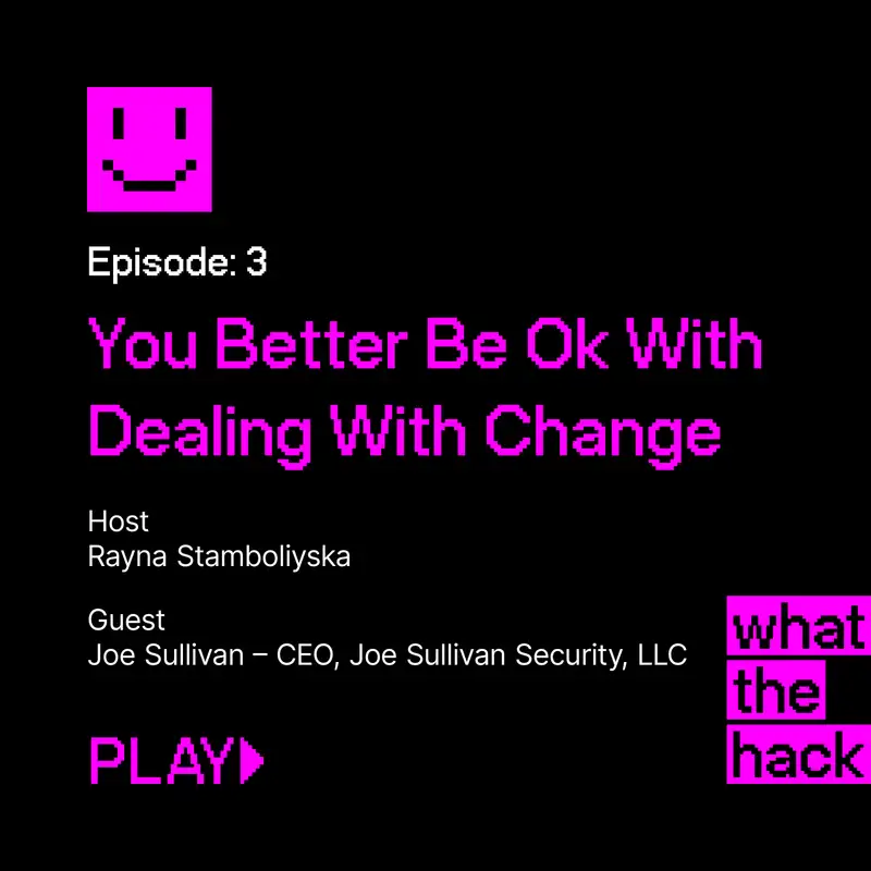 Episode 3: You Better Be OK Dealing With Change with Joe Sullivan