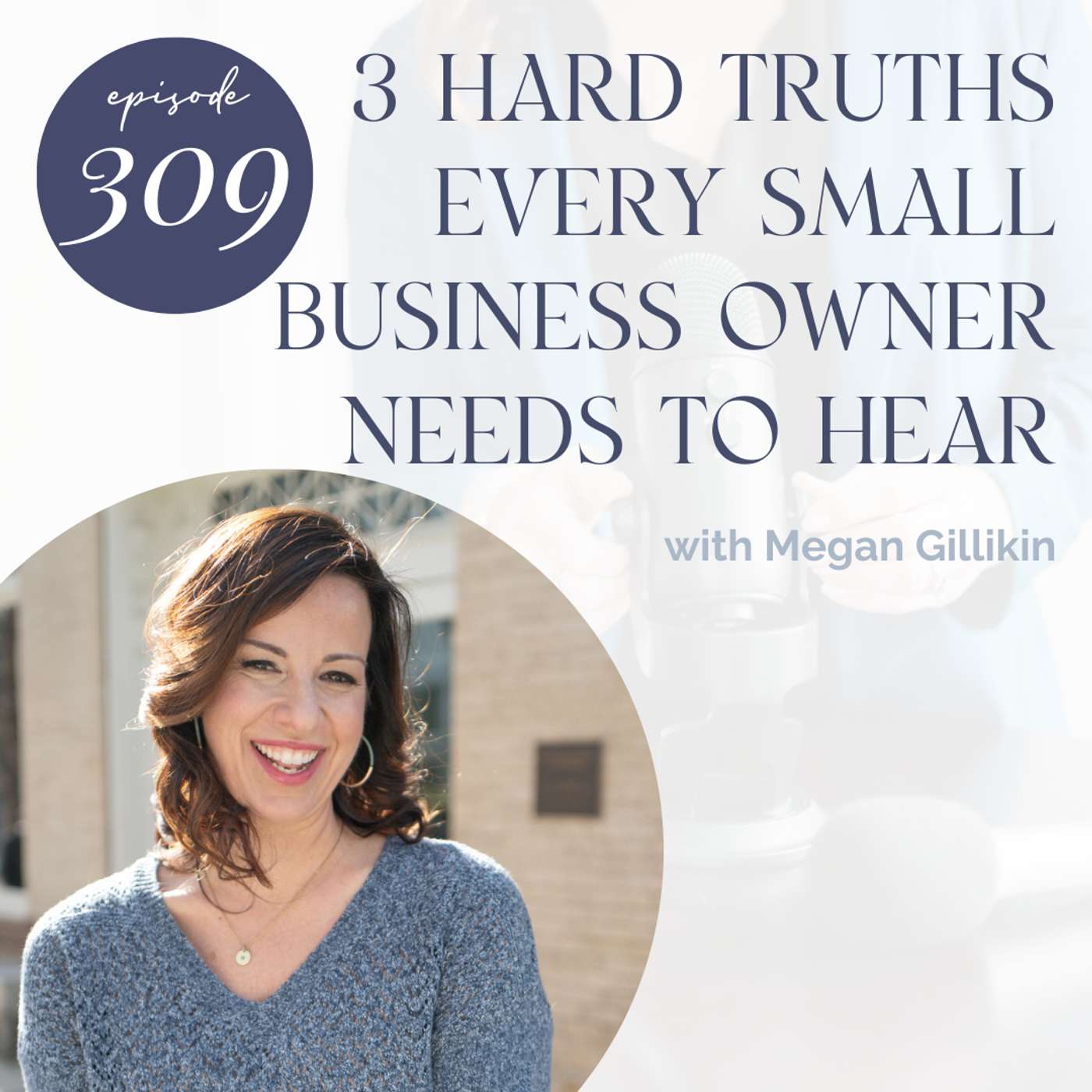 309. 3 Hard Truths Every Small Business Owner Needs to Hear