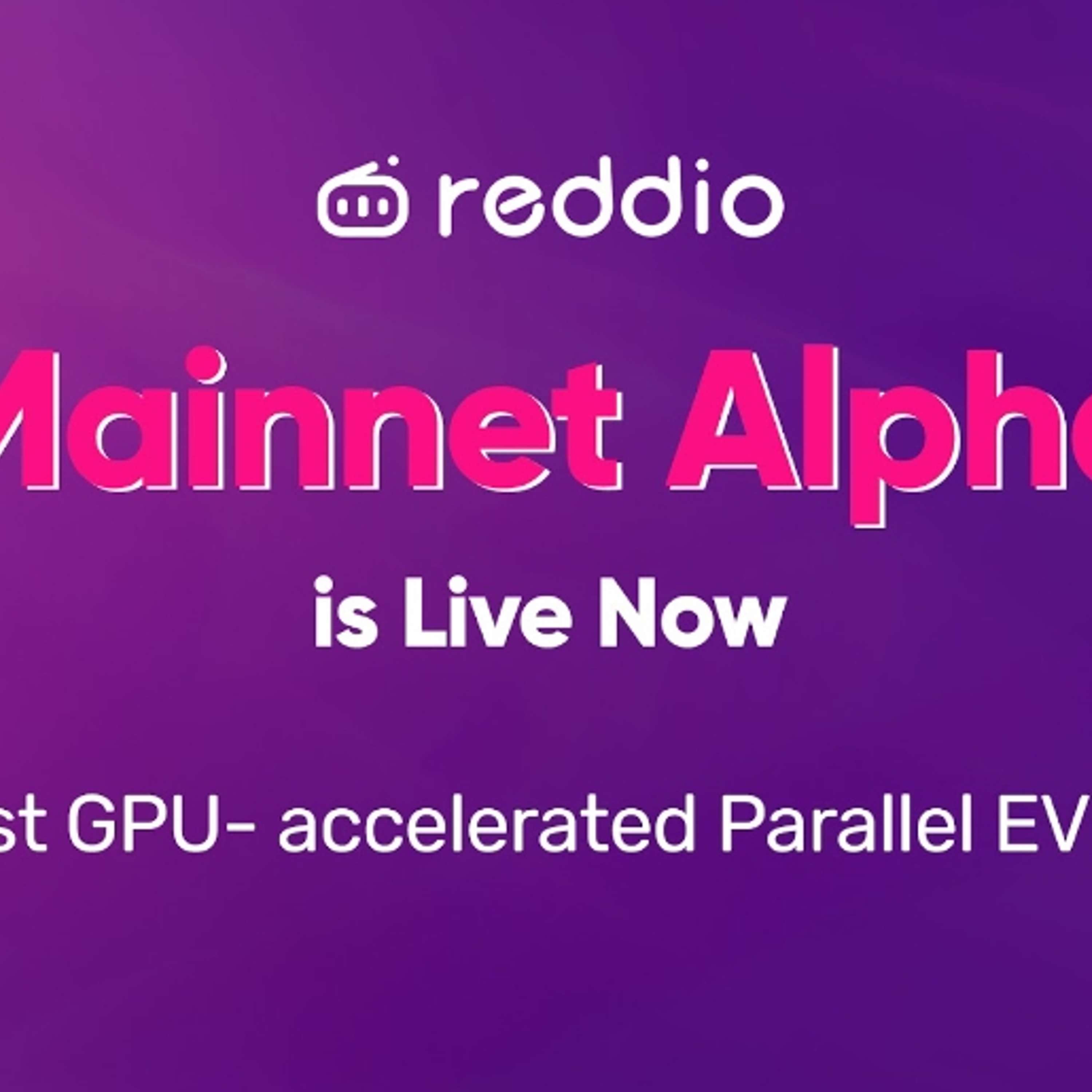 Reddio Mainnet Alpha Is Live – The First GPU-Accelerated Parallel EVM For AI-Native dApps
