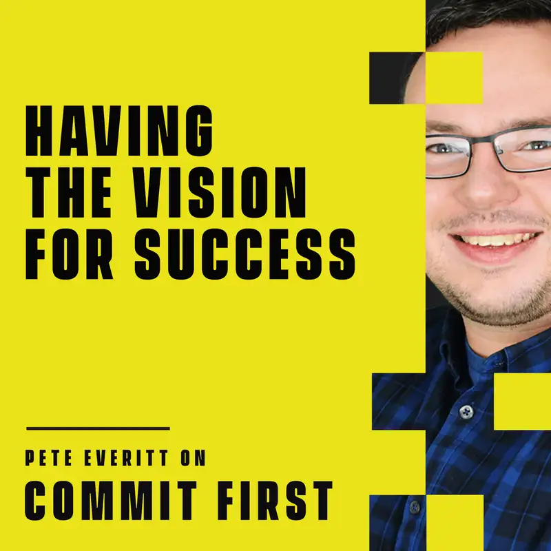 Episode 90: Having The Vision For Success (w/ Pete Everitt)