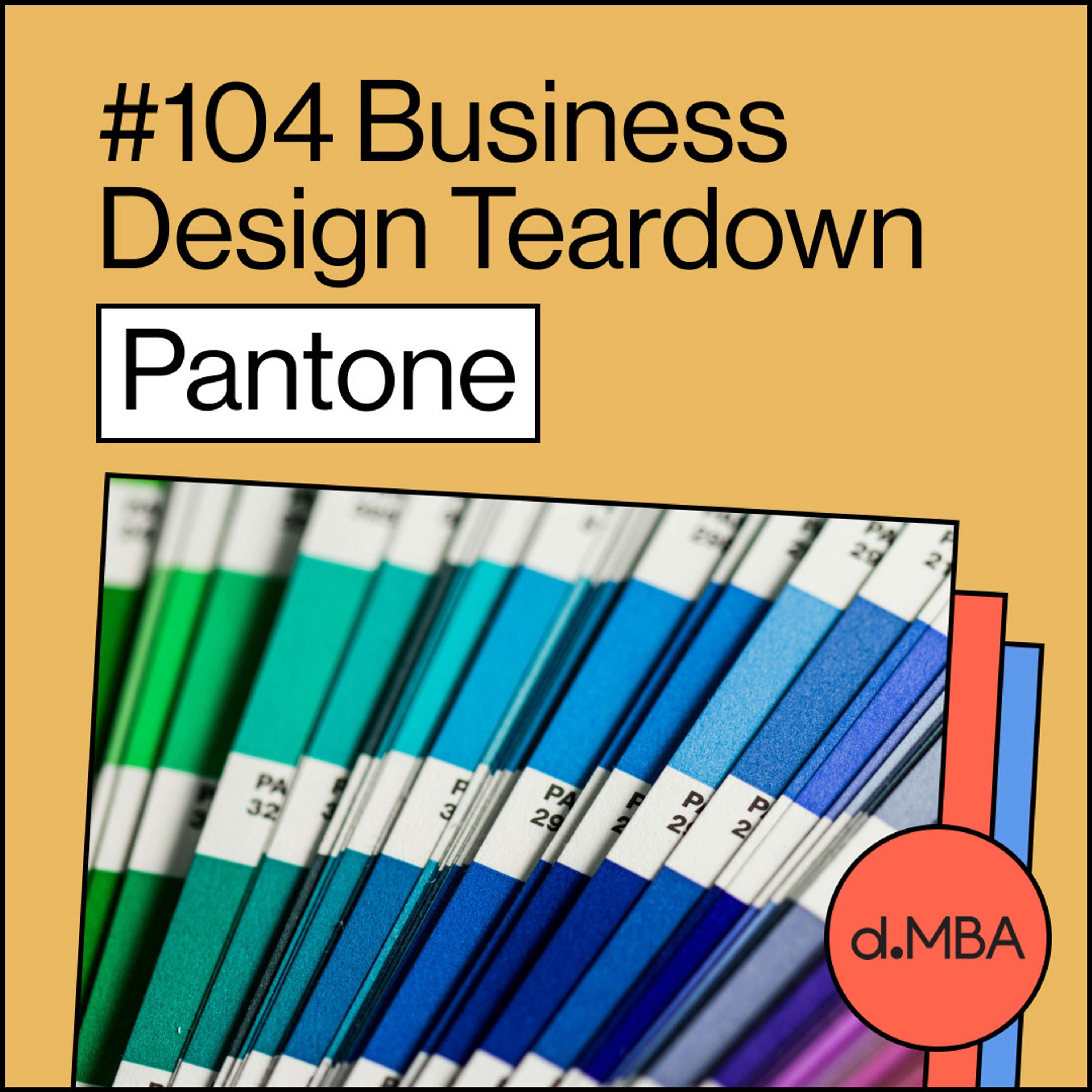 cover of episode 104- Pantone - Business Design Teardown
