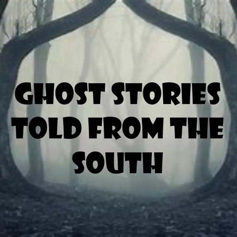 Ghost Stories Told From The South Ep.198