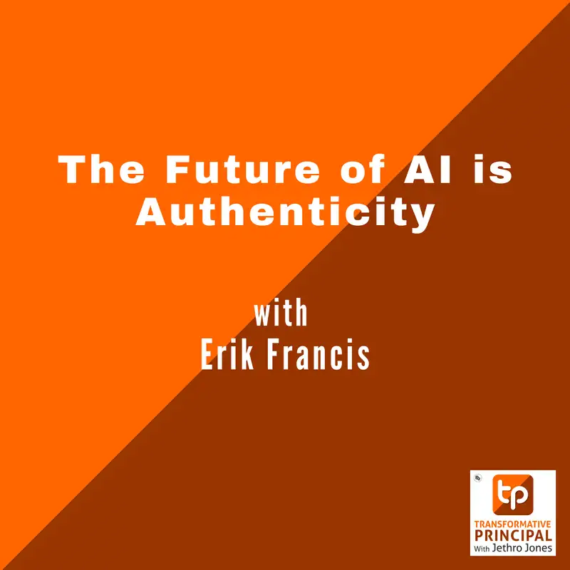 The Future of AI is Authenticity with Erik Francis Transformative Principal 637