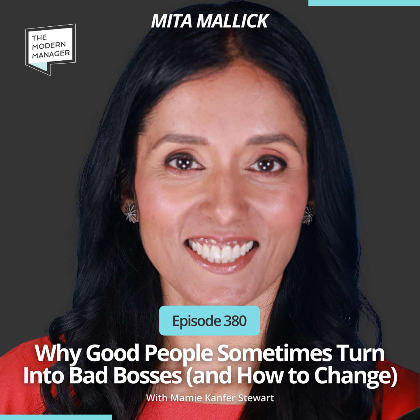 380: Why Good People Sometimes Turn Into Bad Bosses (and How to Change) with Mita Mallick 380: Why Good People Sometimes Turn Into Bad Bosses (and How to Change) with Mita Mallick