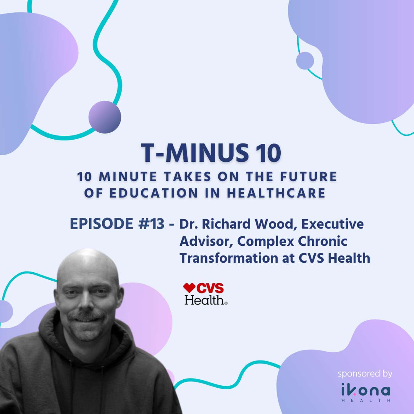 #13 - Dr. Richard Wood, Executive Advisor, Complex Chronic Transformation﻿ at CVS Health episode artwork