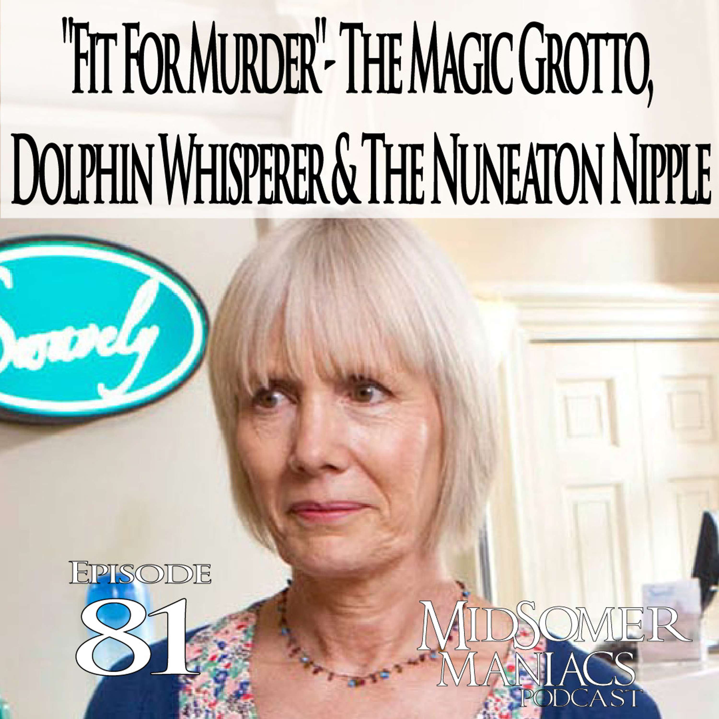 Episode 81 - “Fit For Murder” - The Magic Grotto, Dolphin Whisperer & The Nuneaton Nipple