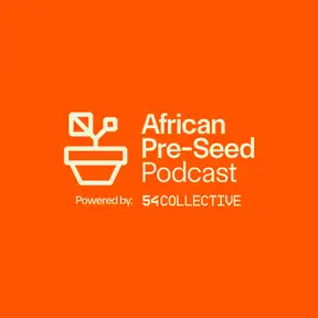 The African Pre-seed Podcast - Powered by 54 Collective