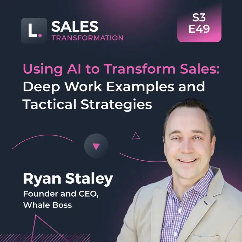 723 - Using AI to Transform Sales: Deep Work Examples and Tactical Strategies, with Ryan Staley