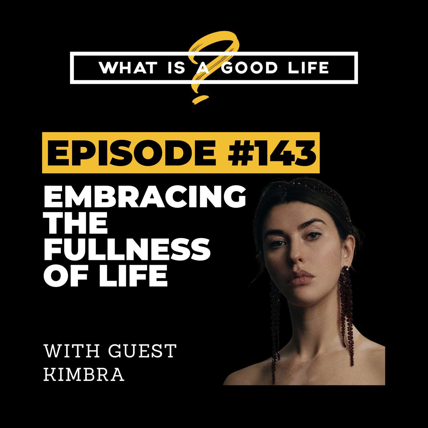 What is a Good Life? #143 - Embracing The Fullness Of Life with Kimbra