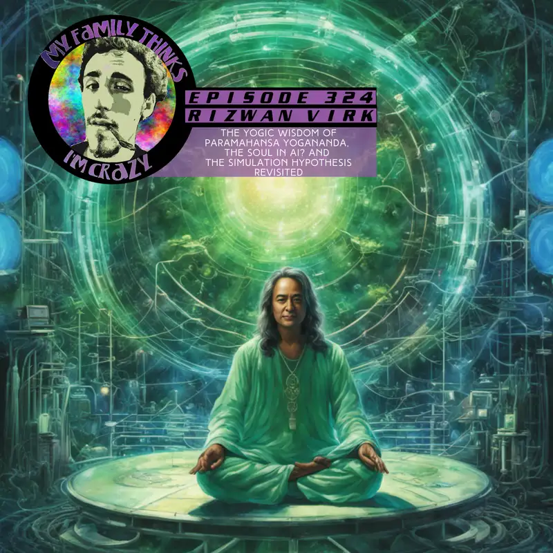 Rizwan Virk | The Yogic Wisdom of Paramahansa Yogananda, The Soul in AI? and The Simulation Hypothesis Revisited