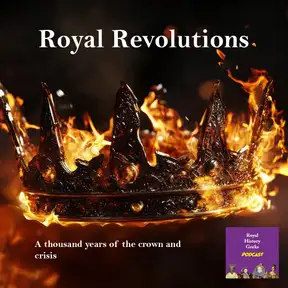 Royal Revolutions, a Royal History Geeks podcast