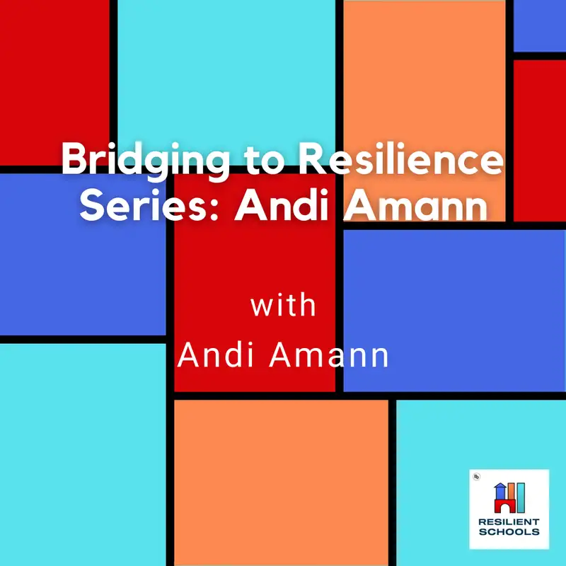 Bridging to Resilience Series: Andi Amann Resilient Schools 43