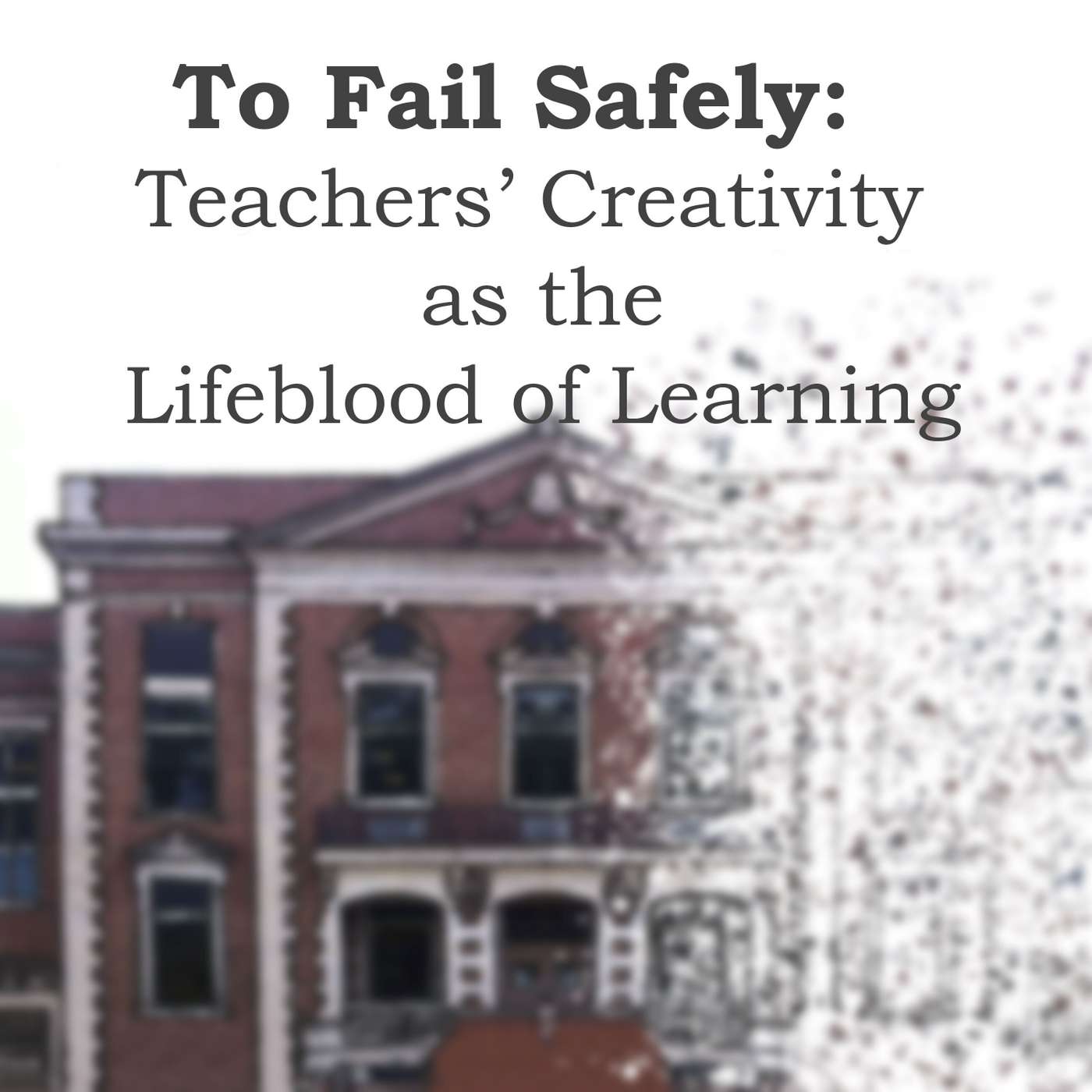 To Fail Safely: Teachers’ Creativity as the Lifeblood of Learning