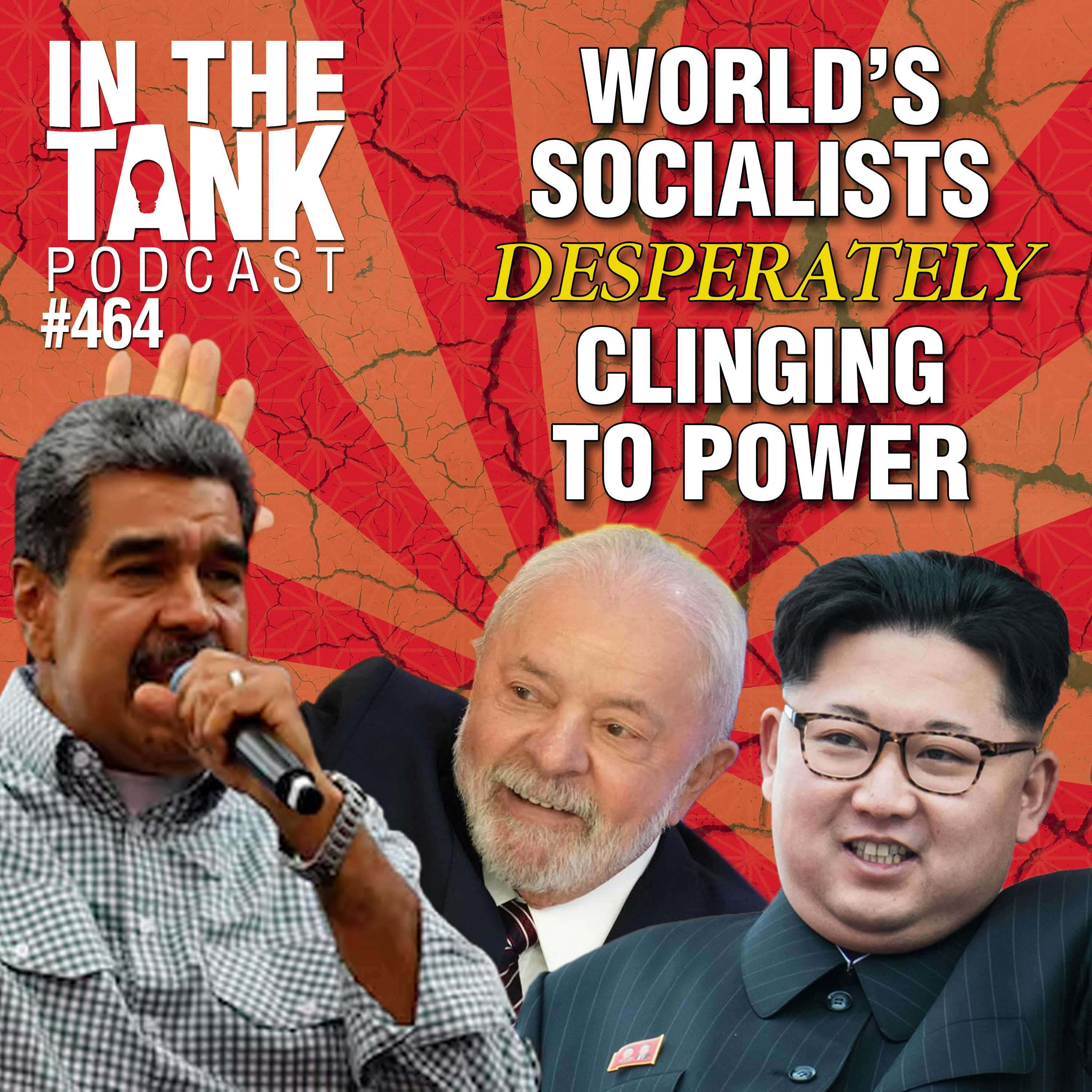 World's Socialists Desperately Clinging to Power - In The Tank #464