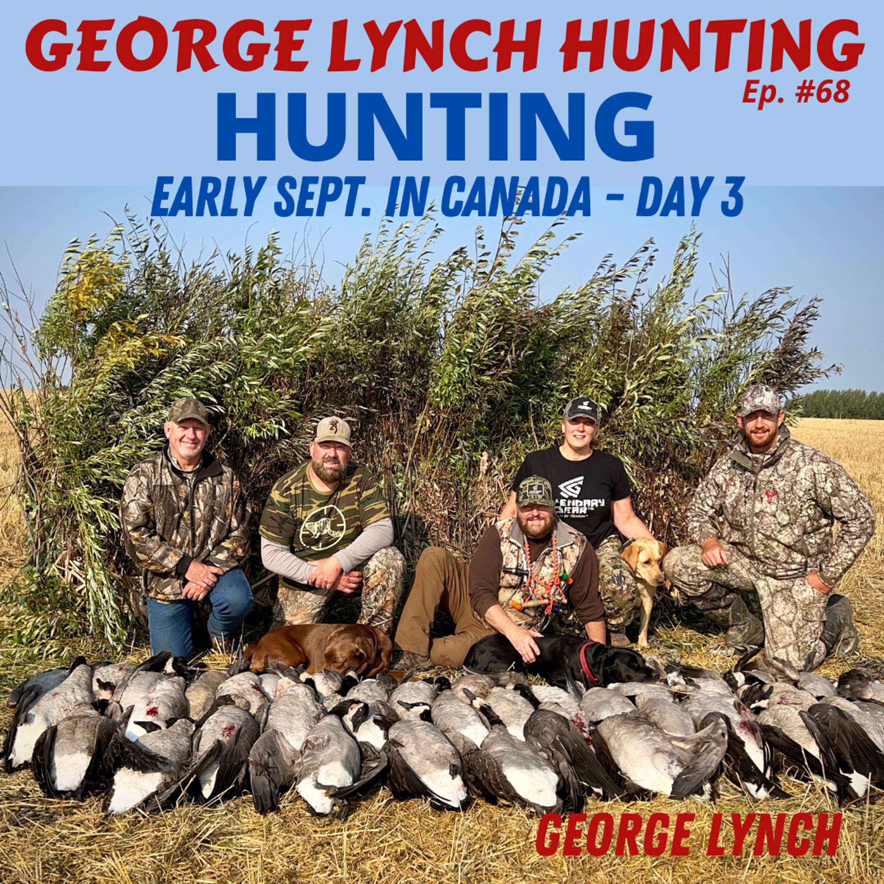 HUNTING EARLY SEPT. in CANADA - DAY 3, GOOSE HUNTING with GEORGE LYNCH