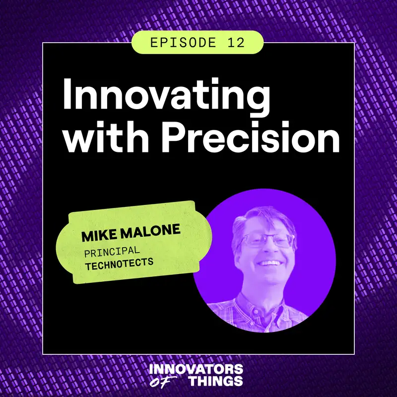 Innovating with Precision: Mike Malone on Systems Integration, IoT, and Fail-Forward Success