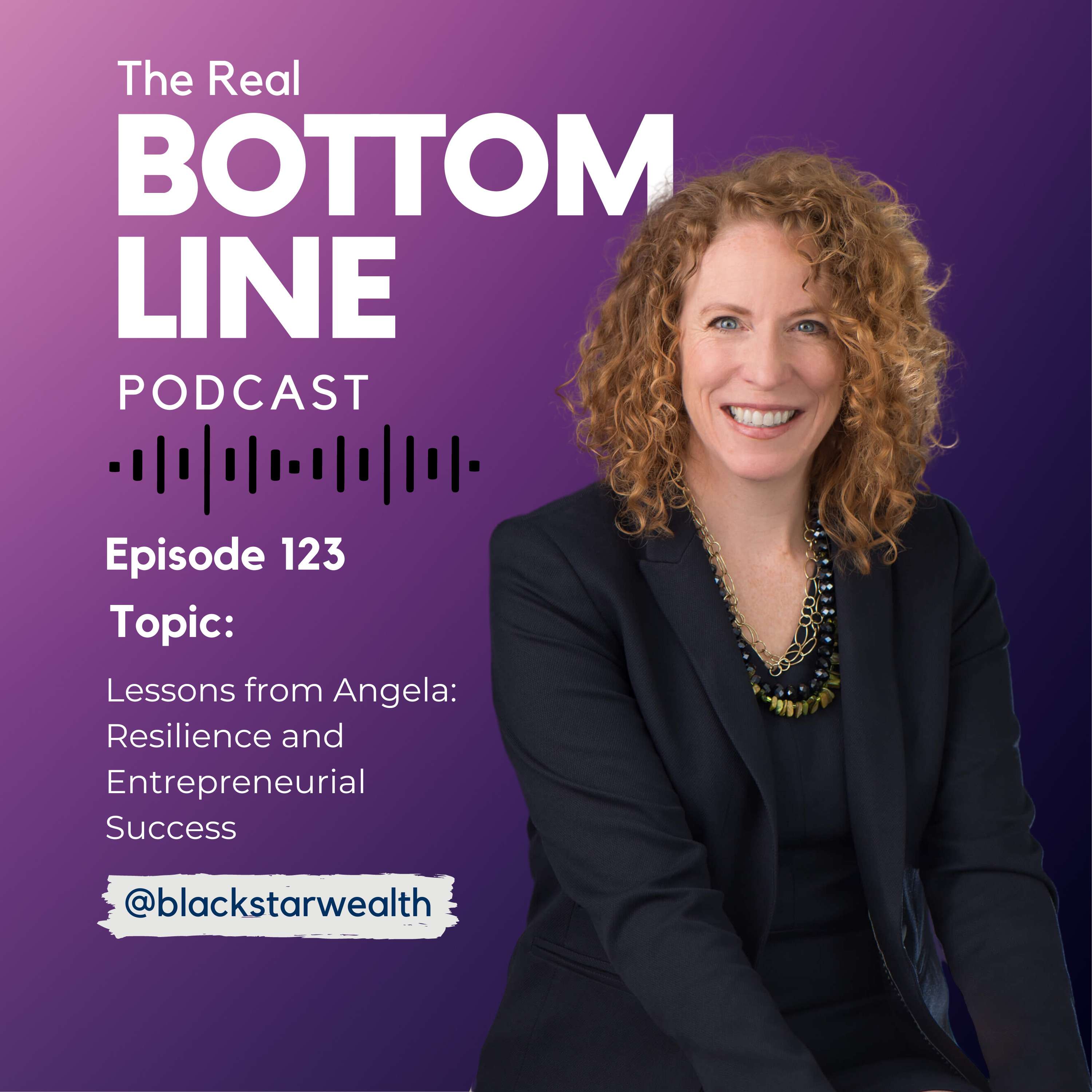 Episode 123 - Lessons from Angela: Resilience and Entrepreneurial Success