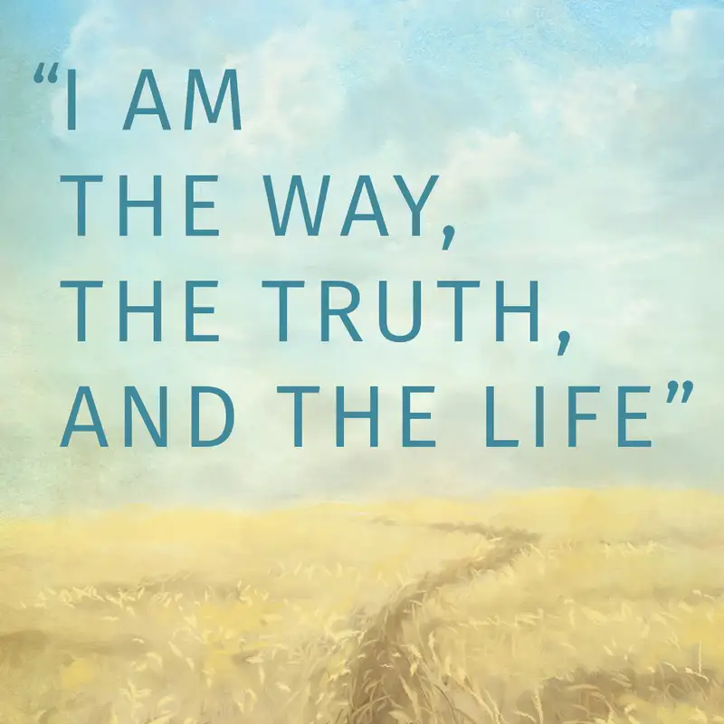 Episode 97: “I Am the Way, the Truth, and the Life”