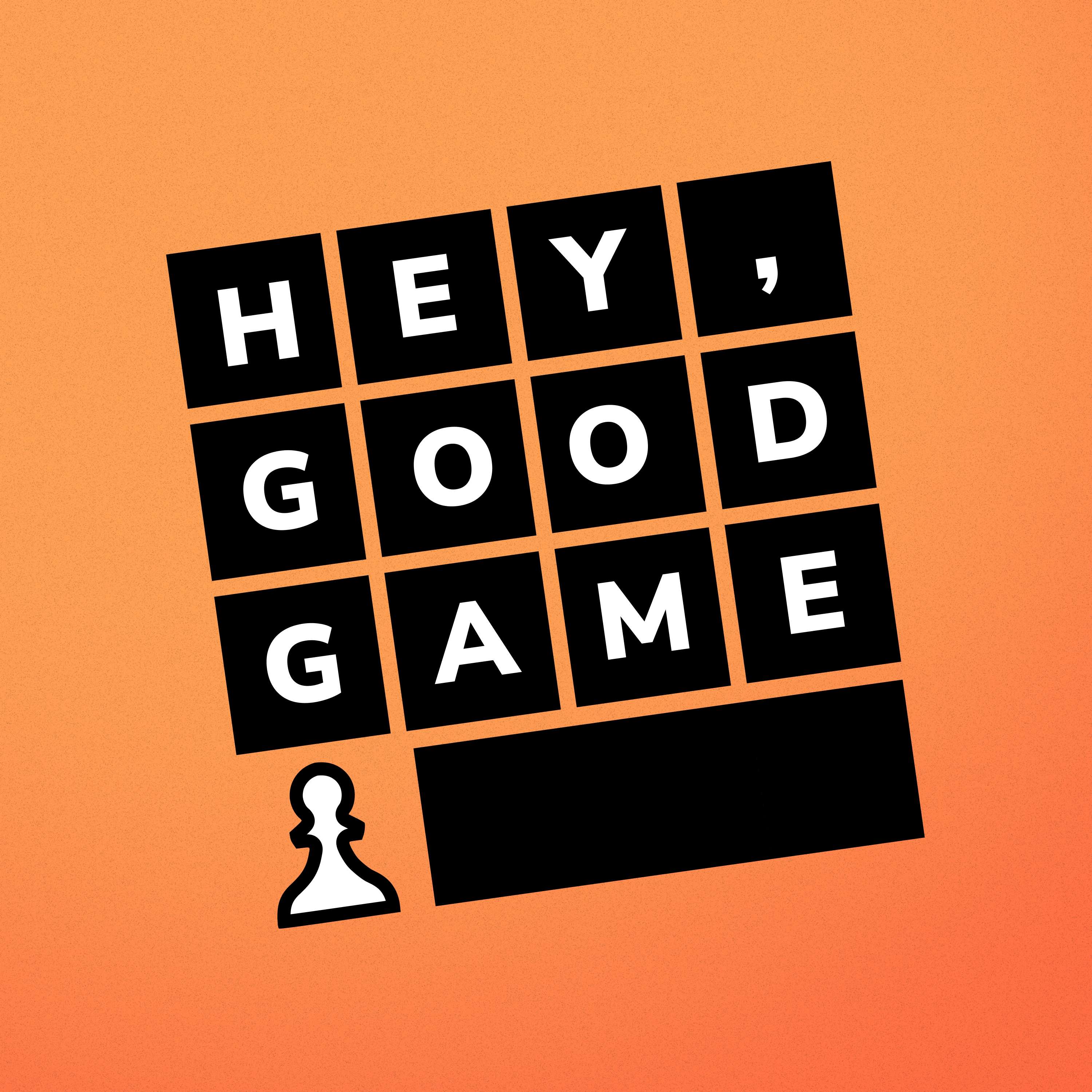 Hey, Good Game