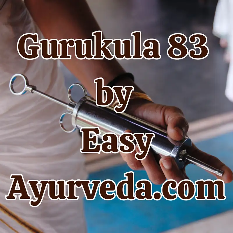 Gurukula 83: Exploring Basti Therapy: A Scientific Perspective
