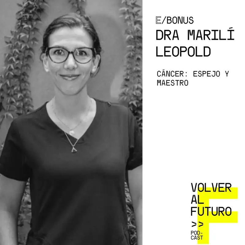 Episodio Bonus: Dra Marilí Leopold - Cáncer: Espejo y Maestro
