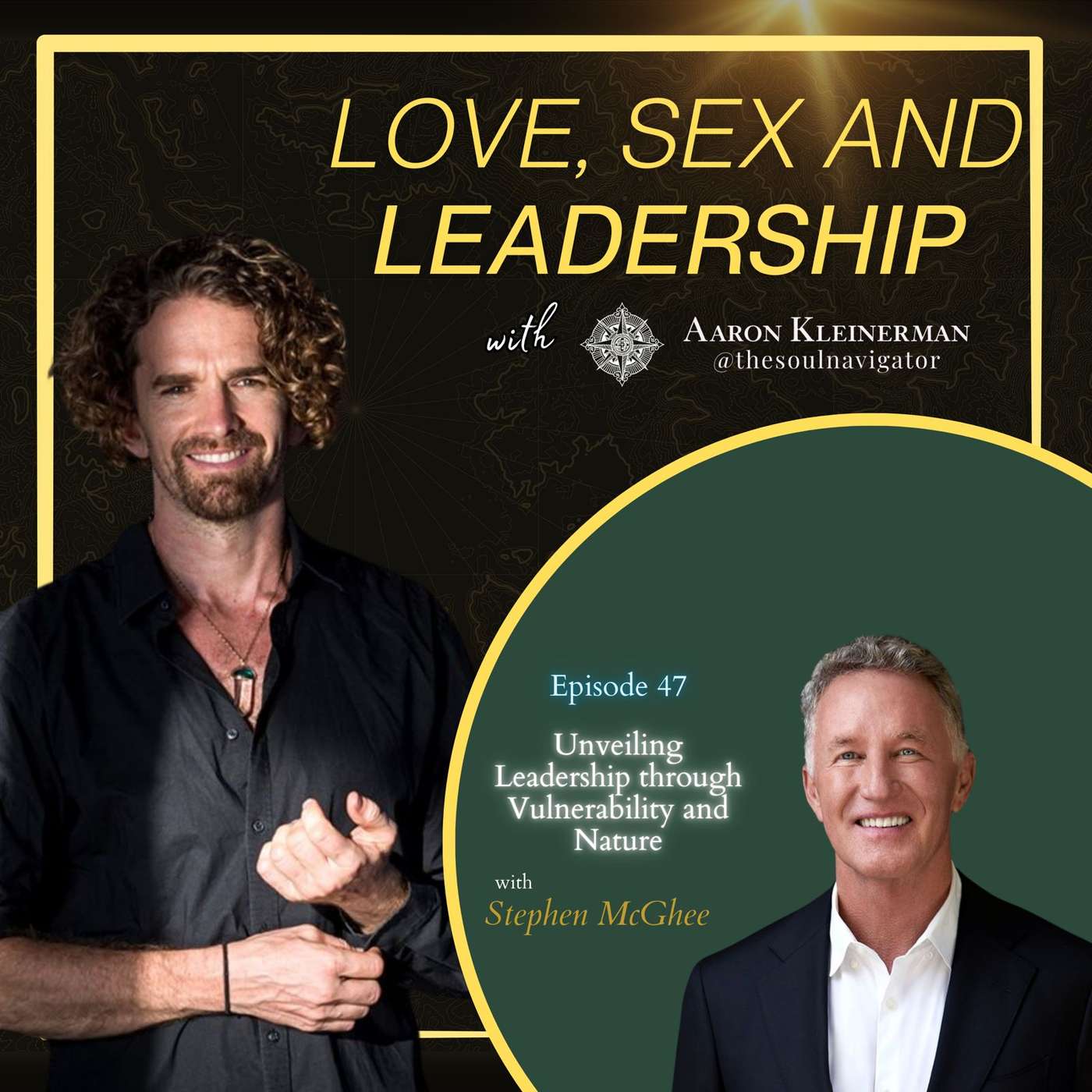Unveiling Leadership through Vulnerability and Nature with Stephen McGhee EP 47 Unveiling Leadership through Vulnerability and Nature with Stephen McGhee EP 47