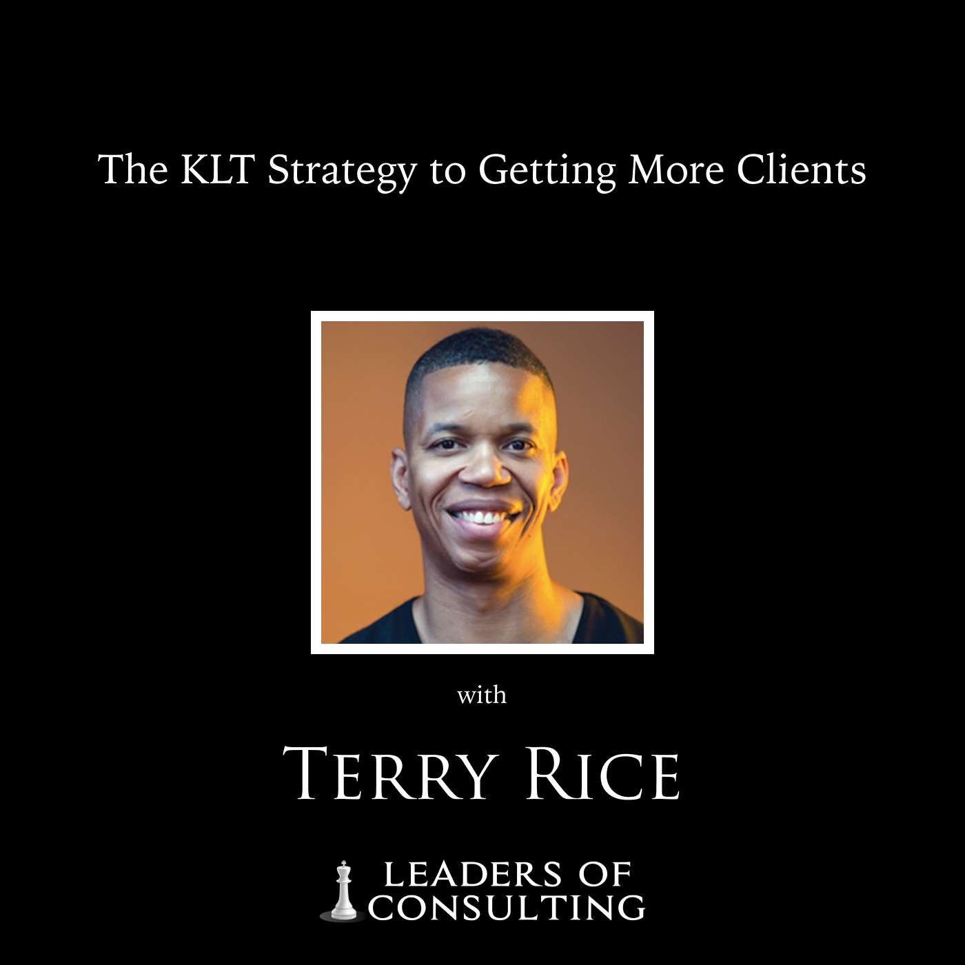 Terry Rice: The KLT Strategy to Getting More Clients