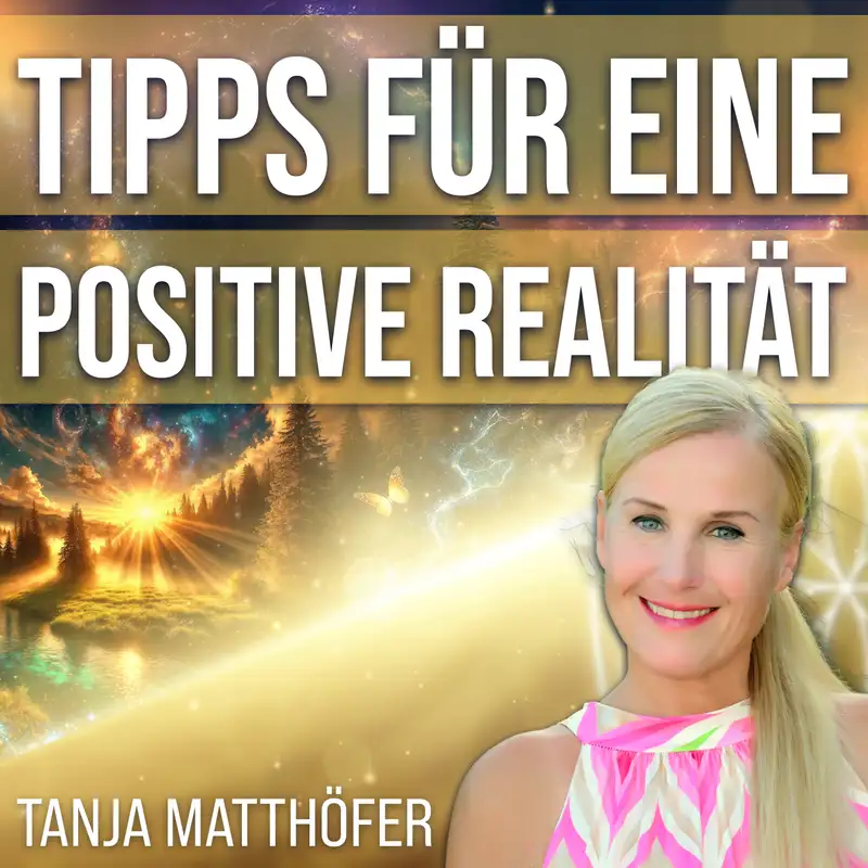#360 Tipps für eine positive und erfüllte Realität – Tanja Matthöfer