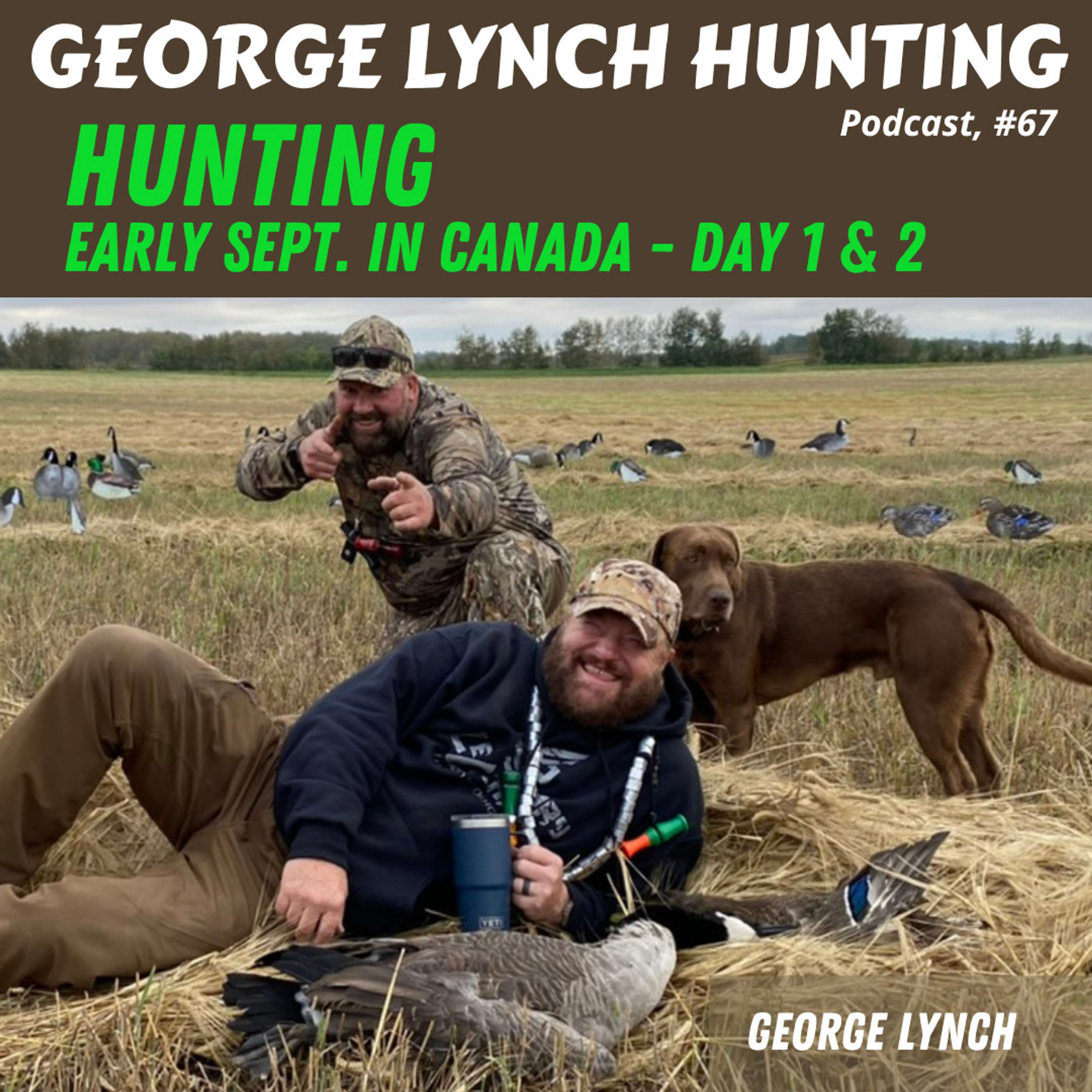 HONKER HUNTING with GEORGE LYNCH - Early Sept Goose in CANADA: Days 1 & 2, #67